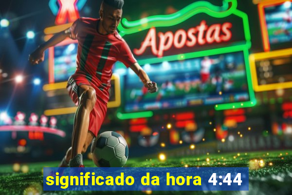 significado da hora 4:44